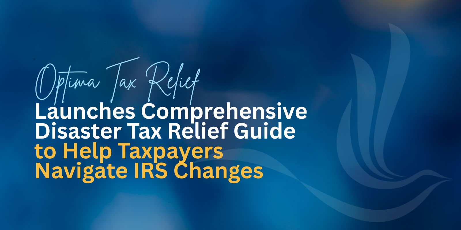 Optima Tax Relief Launches Comprehensive Disaster Tax Relief Guide to Help Taxpayers Navigate IRS Changes