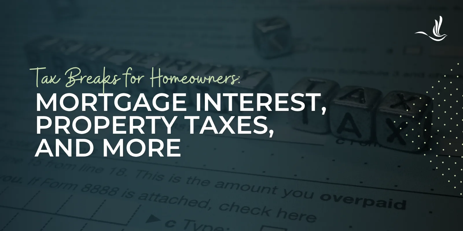 Tax Breaks for Homeowners: Mortgage Interest, Property Taxes, and More 