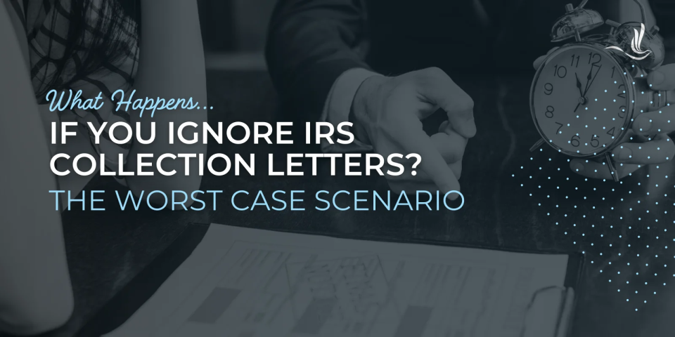 What Happens If You Ignore IRS Collection Letters? The Worst Case Scenario  Optima Tax Relief