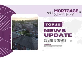 Mortgage Strategy’s Top 10 Stories: 26 Jan to 30 Jan