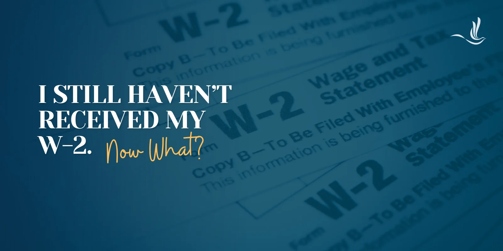 I Still Haven’t Received My W-2. Now What? 