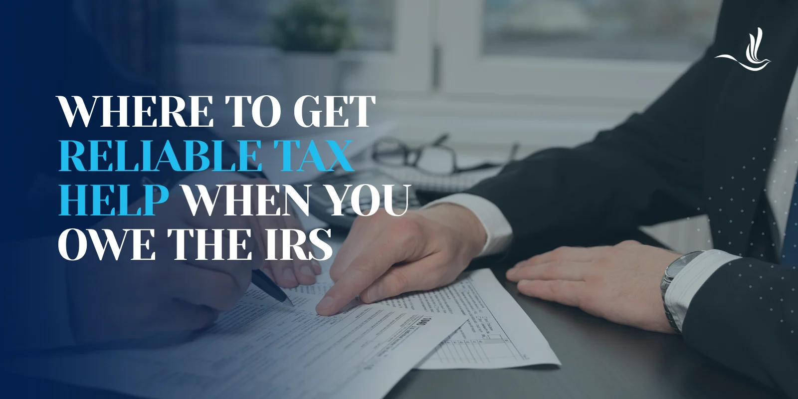 Where to Get Reliable Tax Help When You Owe the IRS 