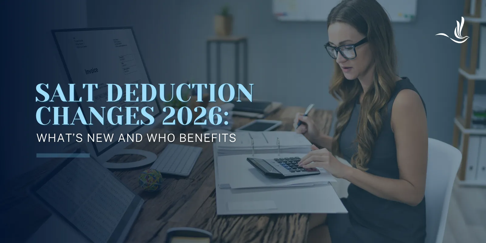 SALT Deduction Changes 2026: What’s New and Who Benefits 