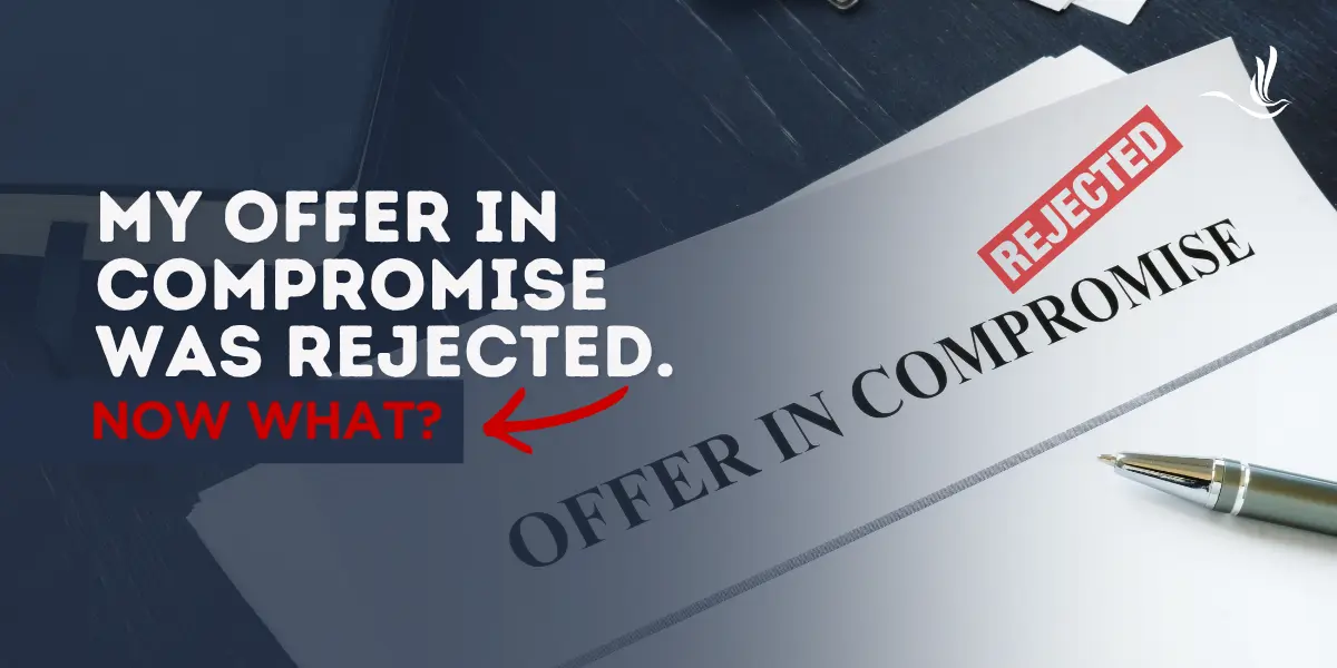 My Offer in Compromise was Rejected. Now What?